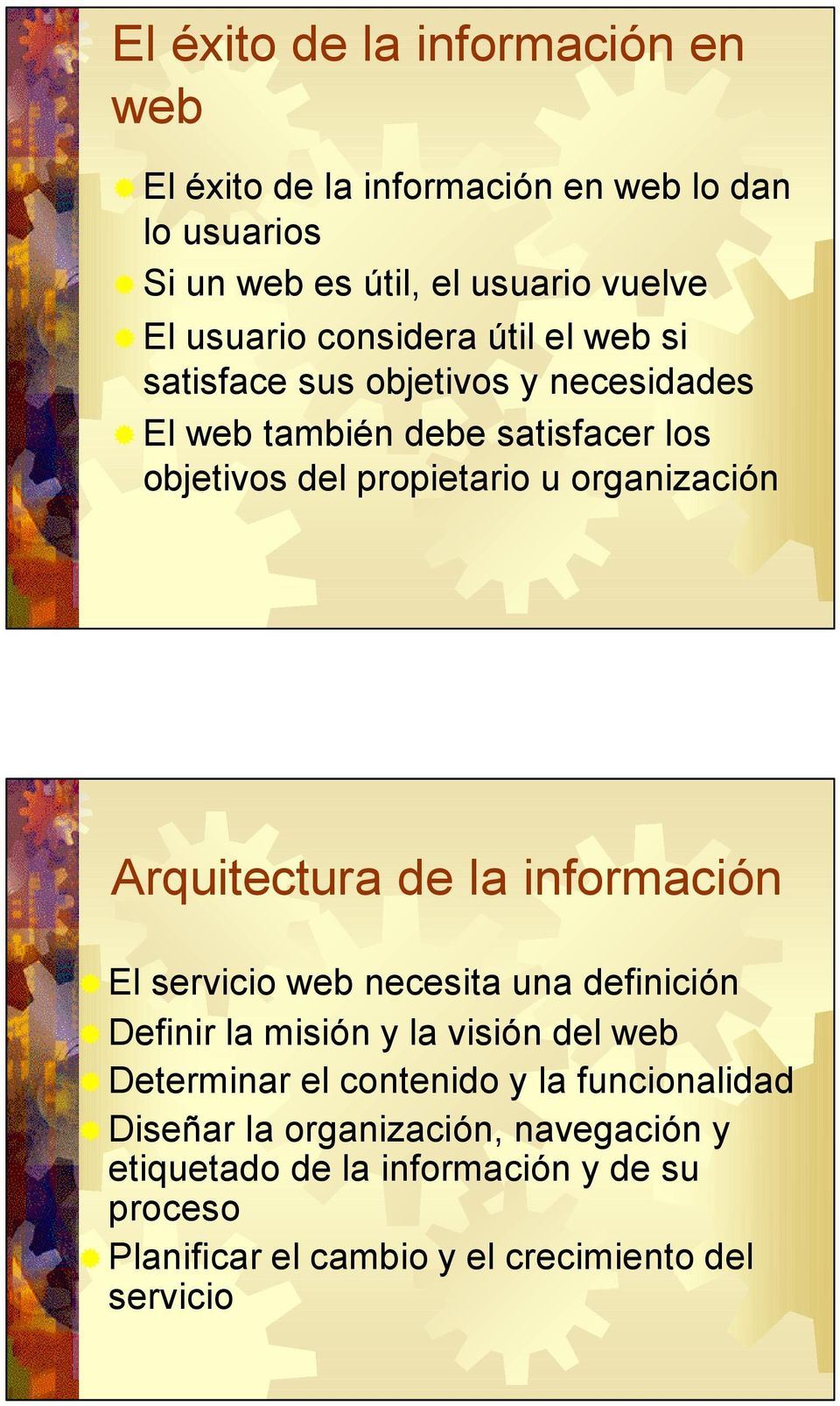 Arquitectura de la información El servicio web necesita una definición Definir la misión y la visión del web Determinar el contenido y la