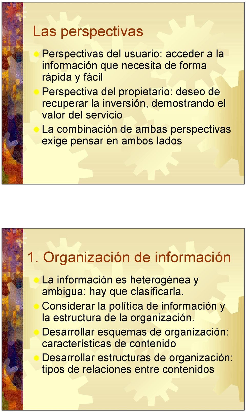 Organización de información La información es heterogénea y ambigua: hay que clasificarla.