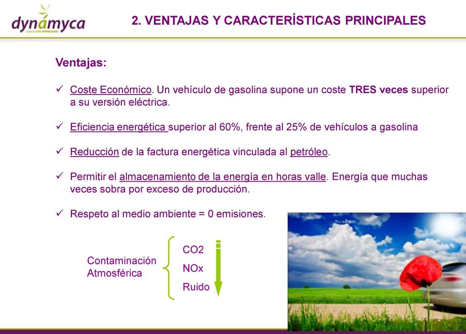 Eficiencia energética superior al 60%, frente al 25% de vehículos a gasolina Reducción de la factura energética