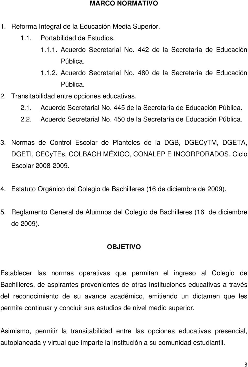 Normas de Control Escolar de Planteles de la DGB, DGECyTM, DGETA, DGETI, CECyTEs, COLBACH MÉXICO, CONALEP E INCORPORADOS. Ciclo Escolar 2008-2009. 4.