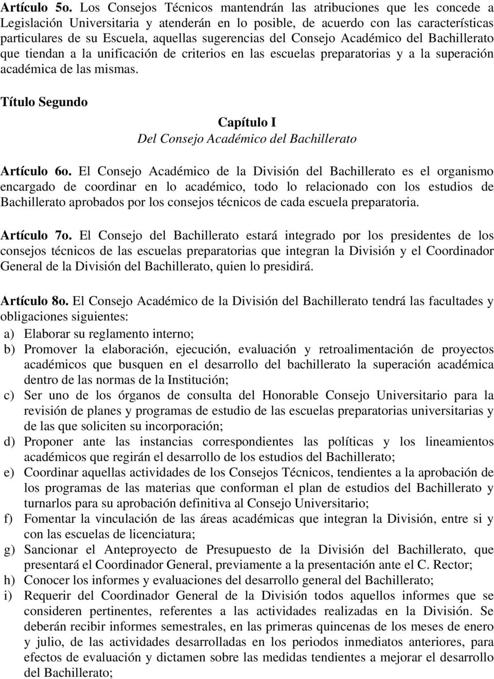 sugerencias del Consejo Académico del Bachillerato que tiendan a la unificación de criterios en las escuelas preparatorias y a la superación académica de las mismas.