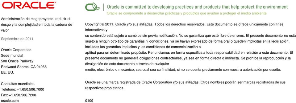 com Oracle se compromete a desarrollar prácticas y productos que ayuden a proteger el medio ambiente Copyright 2011, Oracle y/o sus afiliadas. Todos los derechos reservados.