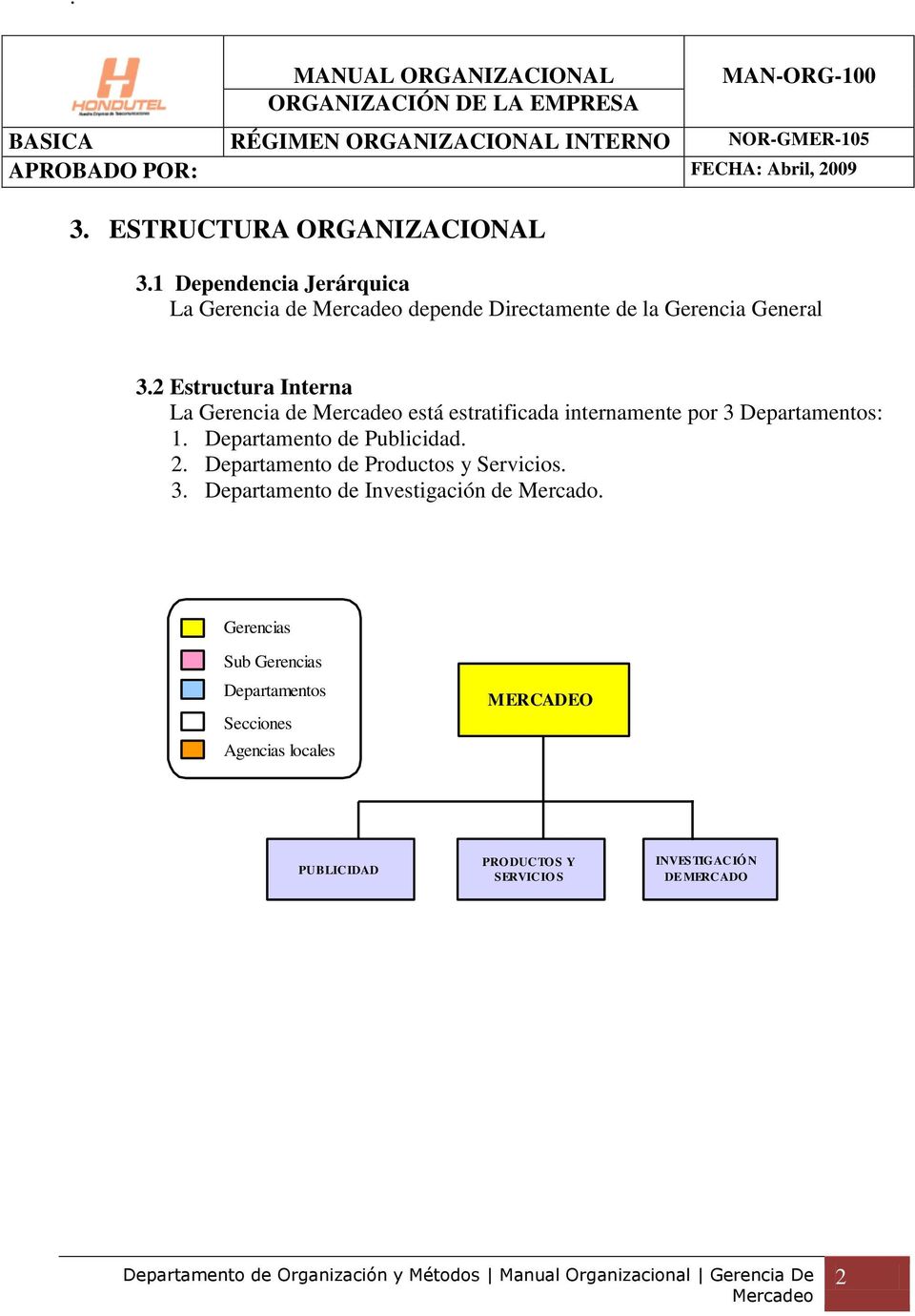 2 Estructura Interna La Gerencia de está estratificada internamente por 3 Departamentos: 1. Departamento de Publicidad. 2.