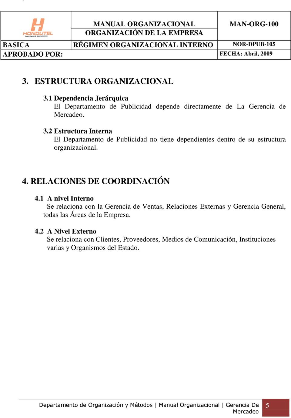 2 Estructura Interna El Departamento de Publicidad no tiene dependientes dentro de su estructura organizacional. 4. RELACIONES DE COORDINACIÓN 4.