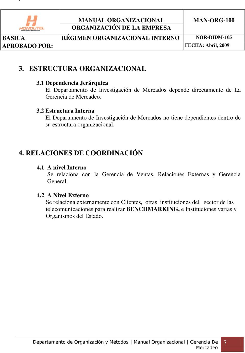 2 Estructura Interna El Departamento de Investigación de Mercados no tiene dependientes dentro de su estructura organizacional. 4. RELACIONES DE COORDINACIÓN 4.