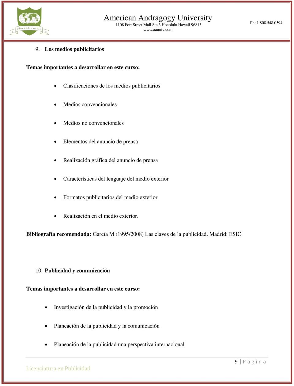 Realización en el medio exterior. Bibliografía recomendada: García M (1995/2008) Las claves de la publicidad. Madrid: ESIC 10.