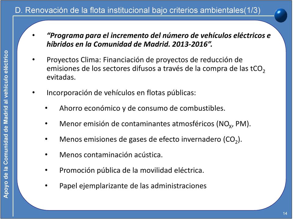 Incorporación de vehículos en flotas públicas: Ahorro económico y de consumo de combustibles. Menor emisión de contaminantes atmosféricos (NO X, PM).