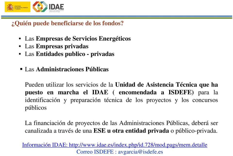 la Unidad de Asistencia Técnica que ha puesto en marcha el IDAE ( encomendada a ISDEFE) para la identificación y preparación técnica de los proyectos y los