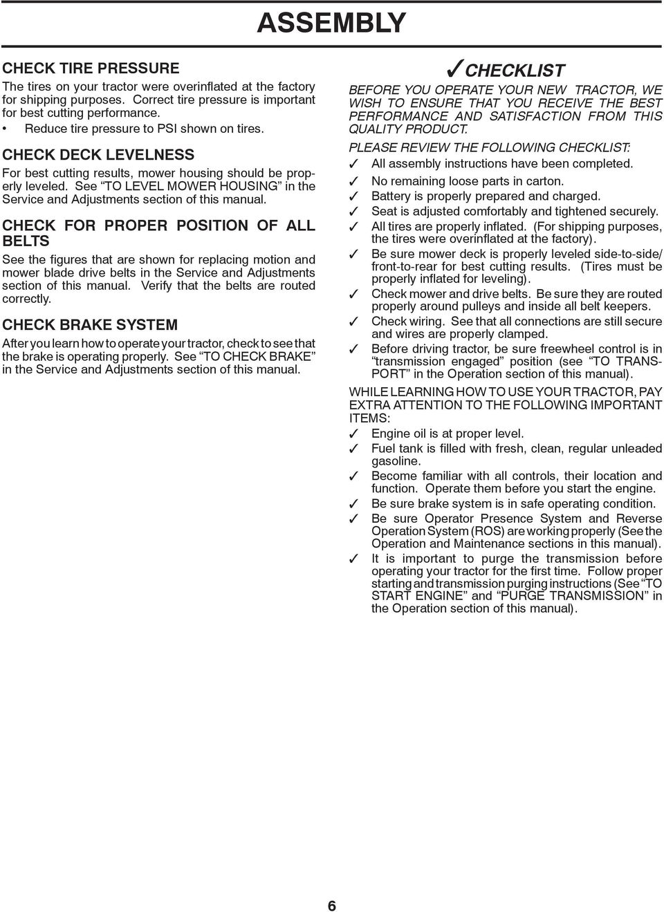 See TO LEVEL MOWER HOUSING in the Service and Adjustments section of this manual.