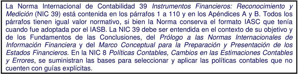 La NIC 39 debe ser entendida en el contexto de su objetivo y de los Fundamentos de las Conclusiones, del Prólogo a las Normas Internacionales de Información Financiera y del Marco