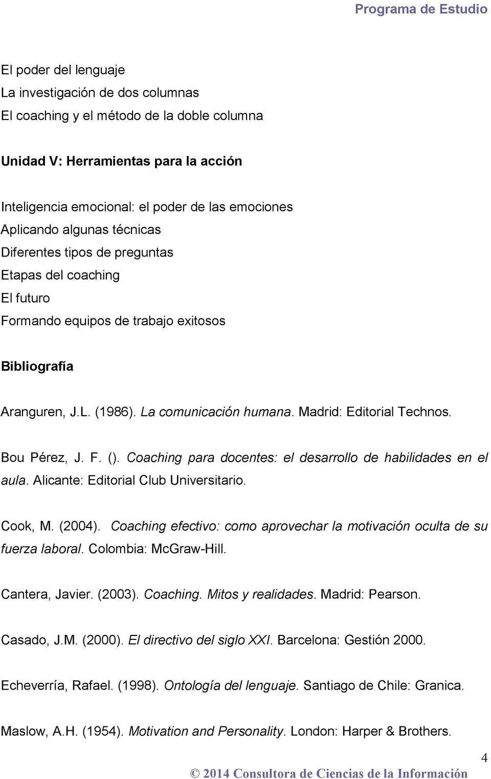 Madrid: Editorial Technos. Bou Pérez, J. F. (). Coaching para docentes: el desarrollo de habilidades en el aula. Alicante: Editorial Club Universitario. Cook, M. (2004).