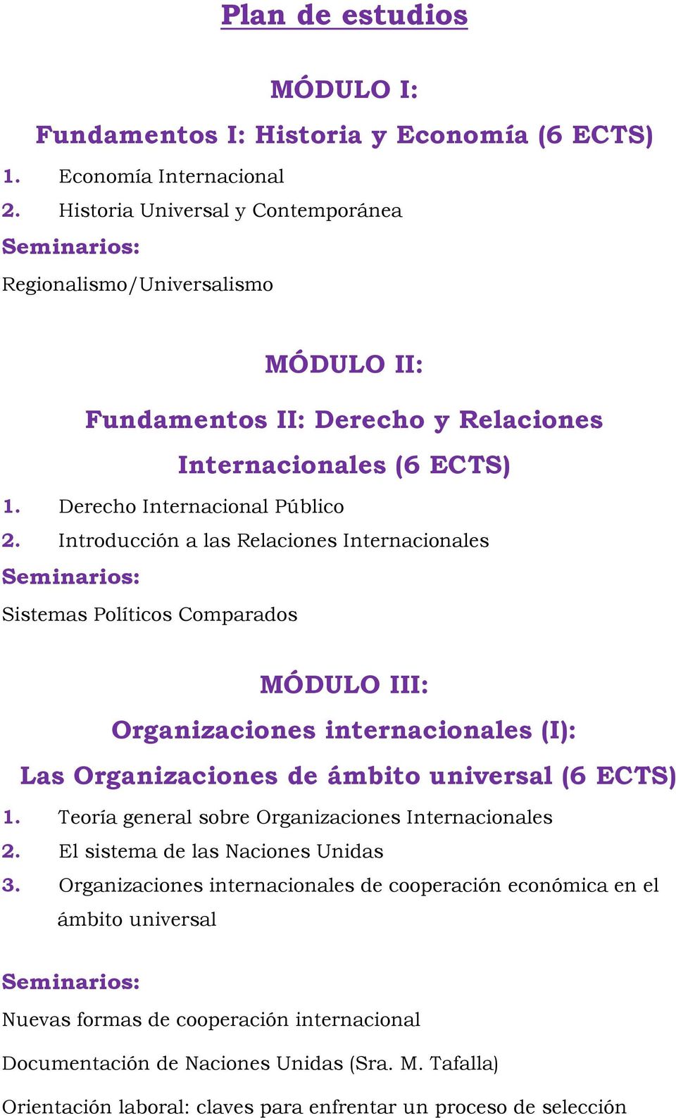 Introducción a las Relaciones Internacionales Sistemas Políticos Comparados MÓDULO III: Organizaciones internacionales (I): Las Organizaciones de ámbito universal (6 ECTS) 1.