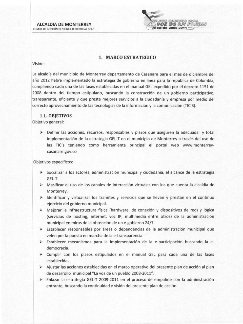 Colombia, cumpliendo cada una de las fases establecidas en el manual GEL expedido por el decreto 1151 de 2008 dentro del tiempo estipulado, buscando la construcción de un gobierno participativo,