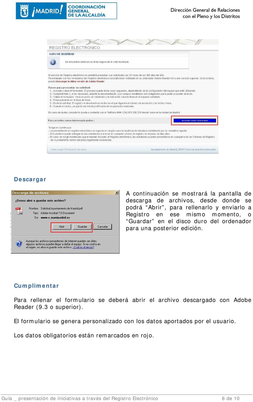 Cumplimentar Para rellenar el formulario se deberá abrir el archivo descargado con Adobe Reader (9.3 o superior).