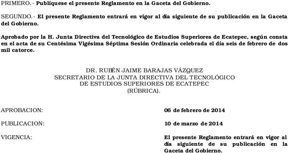 Junta Directiva del Tecnológico de Estudios Superiores de Ecatepec, según consta en el acta de su Centésima Vigésima Séptima Sesión Ordinaria celebrada el día seis de febrero