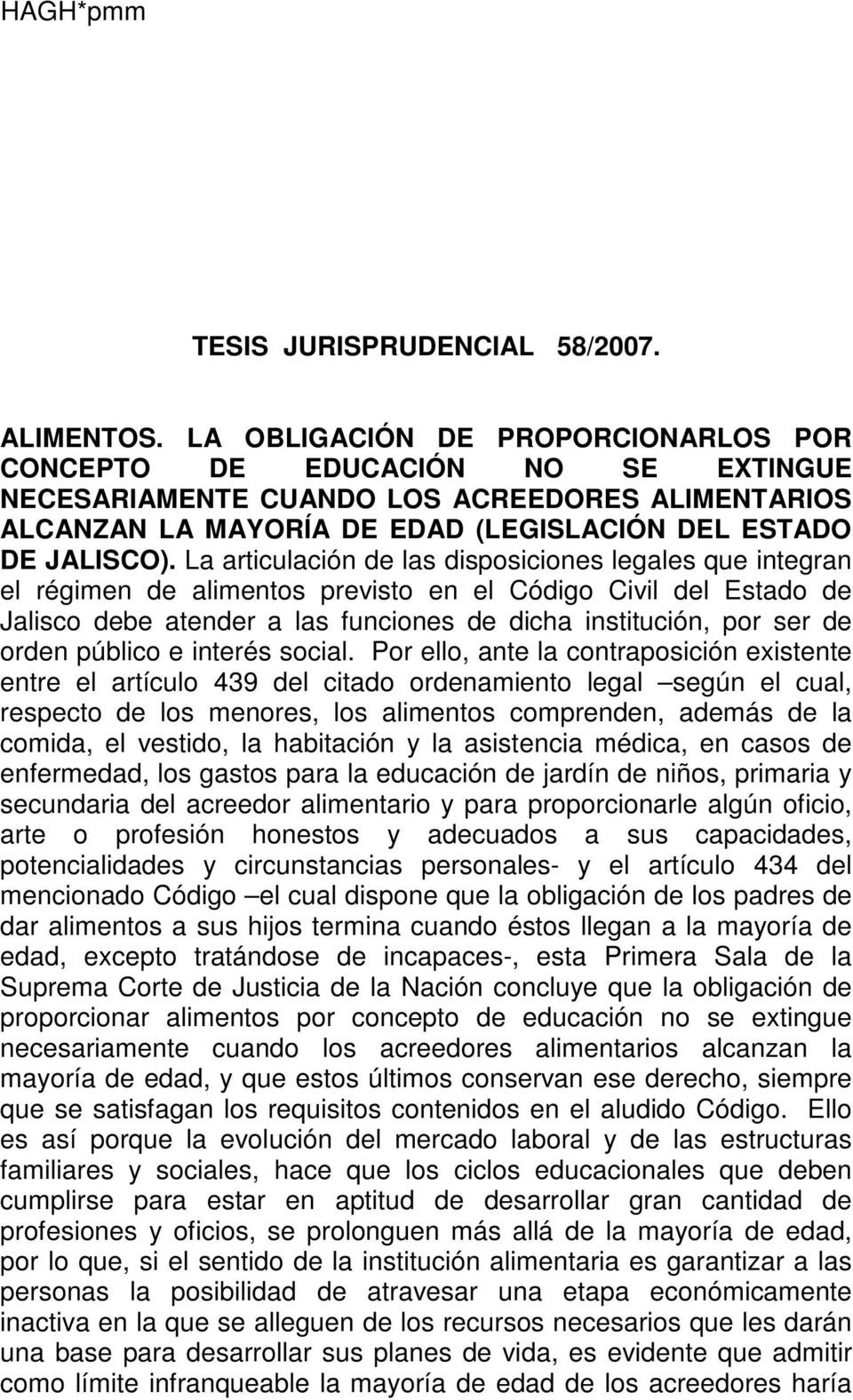 La articulación de las disposiciones legales que integran el régimen de alimentos previsto en el Código Civil del Estado de Jalisco debe atender a las funciones de dicha institución, por ser de orden