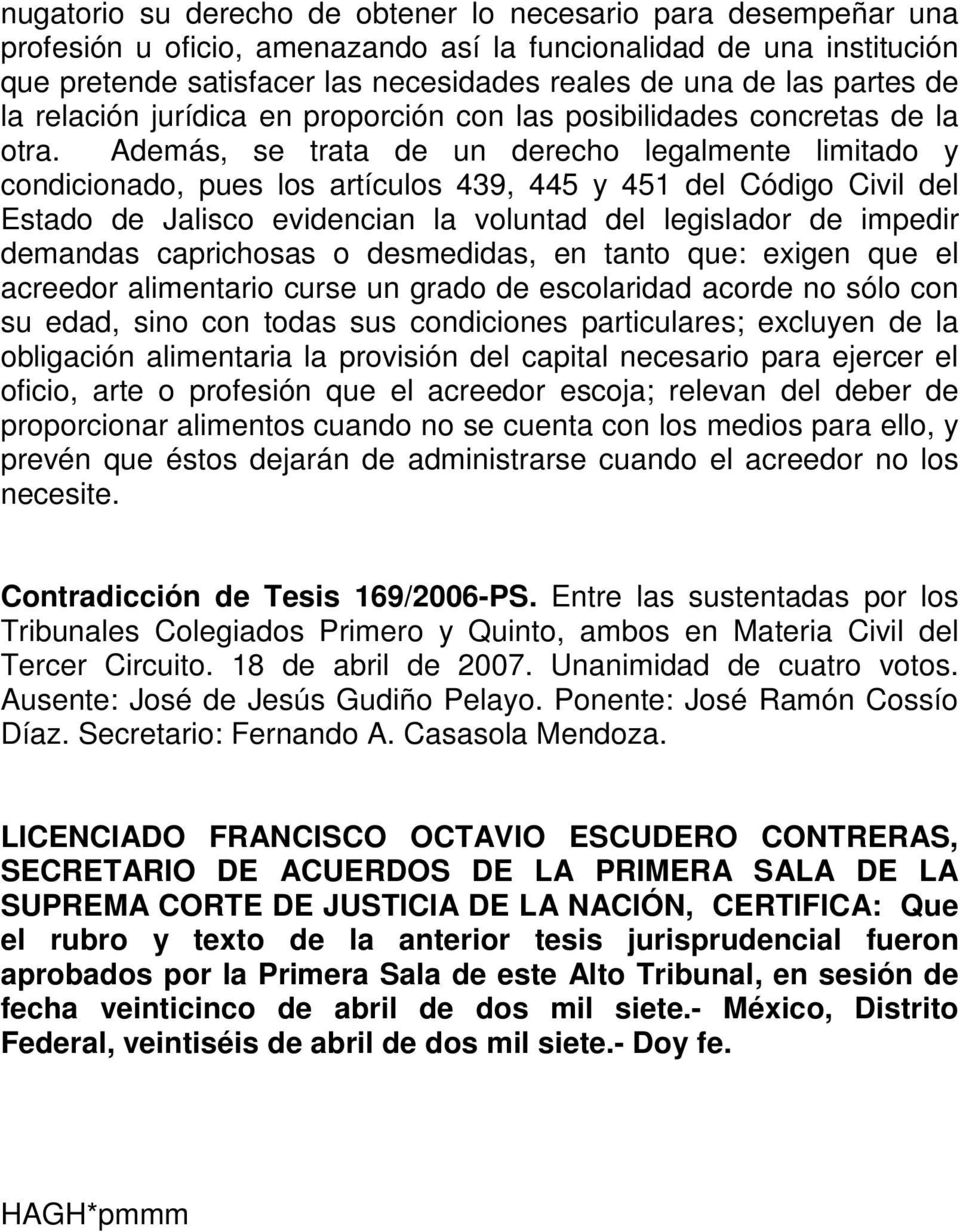 Además, se trata de un derecho legalmente limitado y condicionado, pues los artículos 439, 445 y 451 del Código Civil del Estado de Jalisco evidencian la voluntad del legislador de impedir demandas