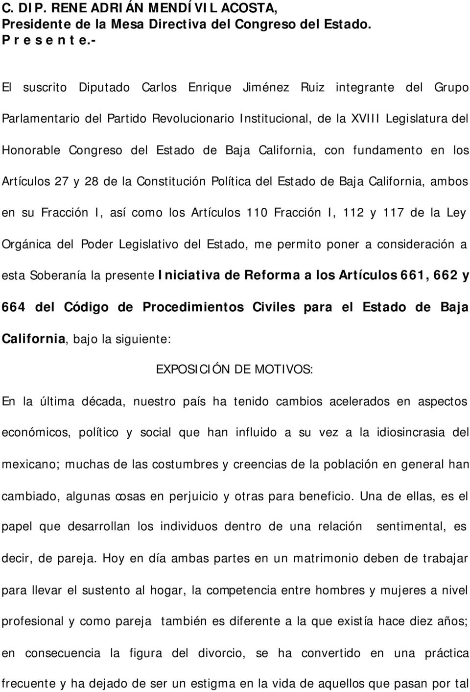 California, con fundamento en los Artículos 27 y 28 de la Constitución Política del Estado de Baja California, ambos en su Fracción I, así como los Artículos 110 Fracción I, 112 y 117 de la Ley