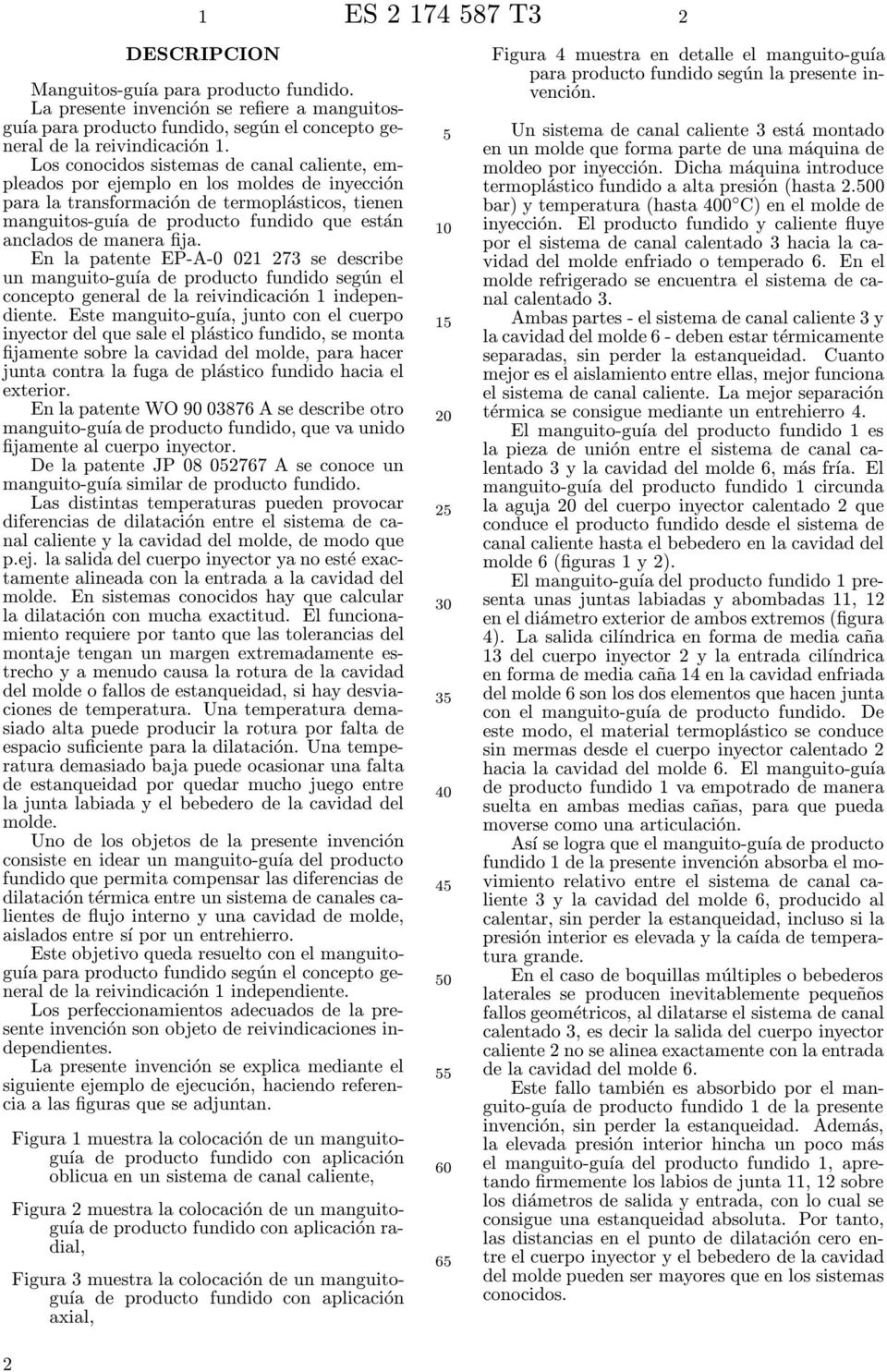 manera fija. En la patente EP-A-0 021 273 se describe un manguito-guía de producto fundido según el concepto general de la reivindicación 1 independiente.