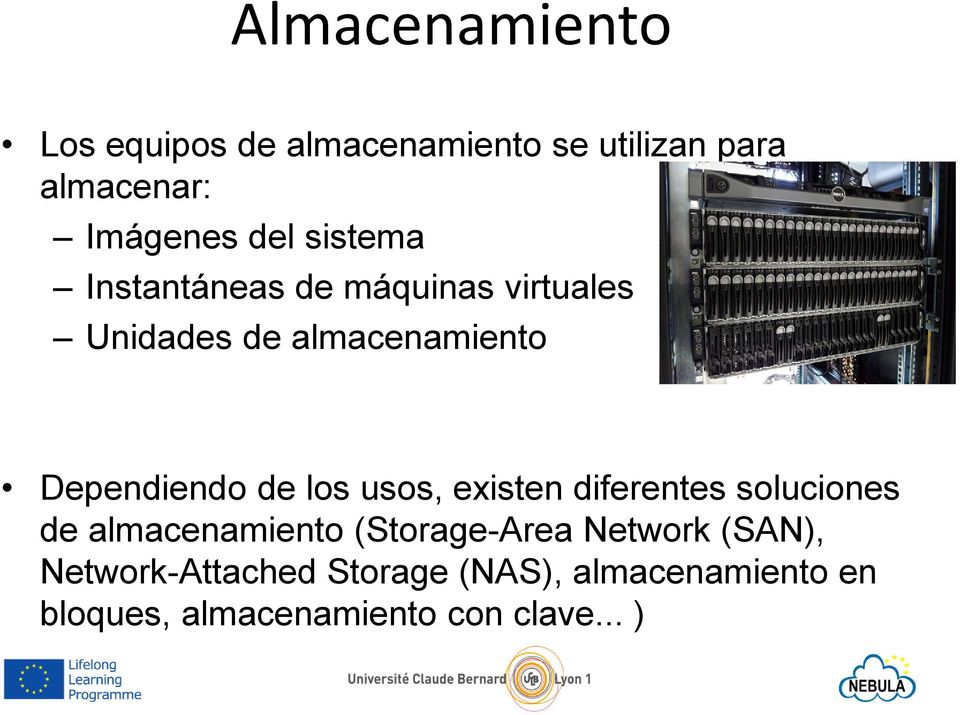 los usos, existen diferentes soluciones de almacenamiento (Storage-Area Network (SAN),