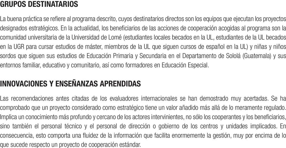 la UL becados en la UGR para cursar estudios de máster, miembros de la UL que siguen cursos de español en la UL) y niñas y niños sordos que siguen sus estudios de Educación Primaria y Secundaria en