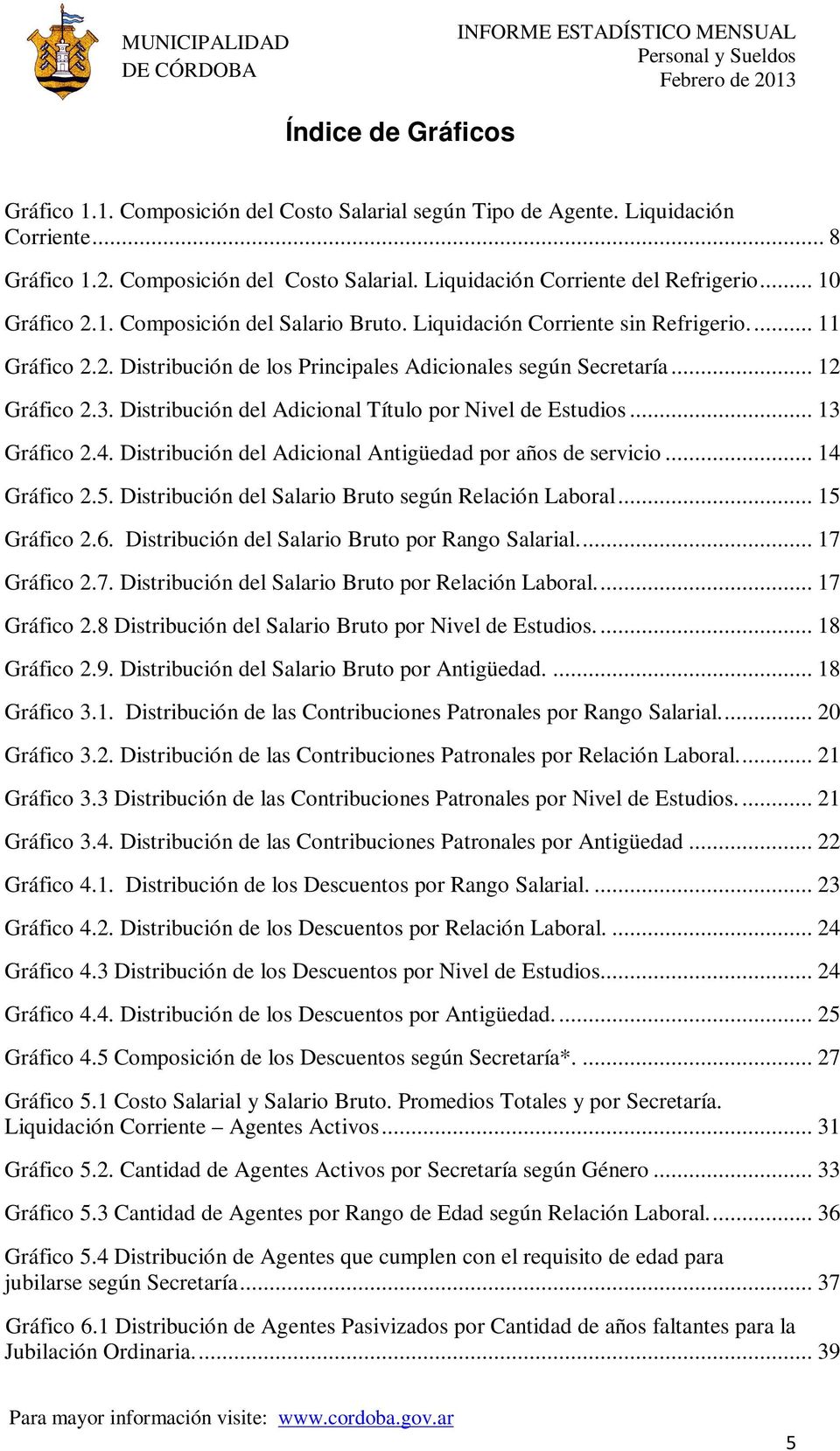 Distribución del Adicional Título por Nivel de Estudios... 13 Gráfico 2.4. Distribución del Adicional Antigüedad por de servicio... 14 Gráfico 2.5.