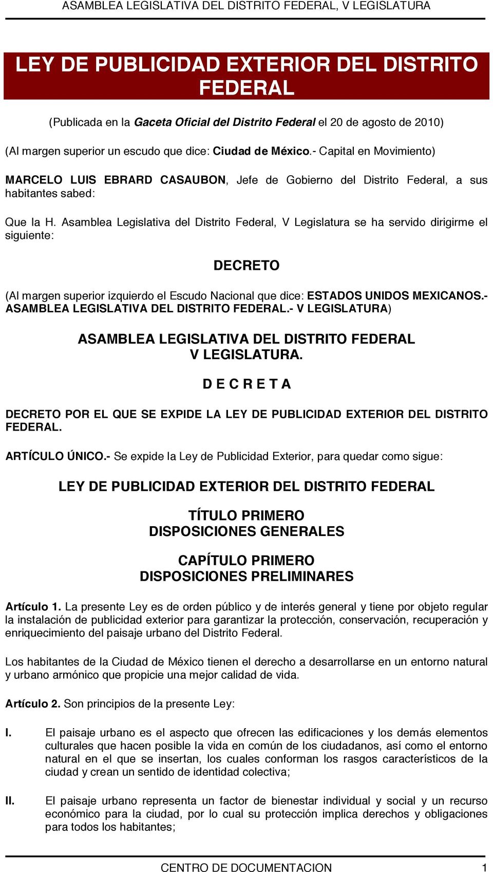 Asamblea Legislativa del Distrito Federal, V Legislatura se ha servido dirigirme el siguiente: DECRETO (Al margen superior izquierdo el Escudo Nacional que dice: ESTADOS UNIDOS MEXICANOS.