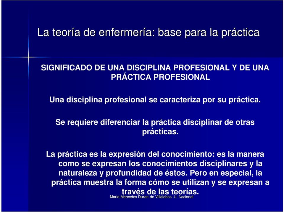 La práctica es la expresión del conocimiento: es la manera como se expresan los conocimientos disciplinares y la