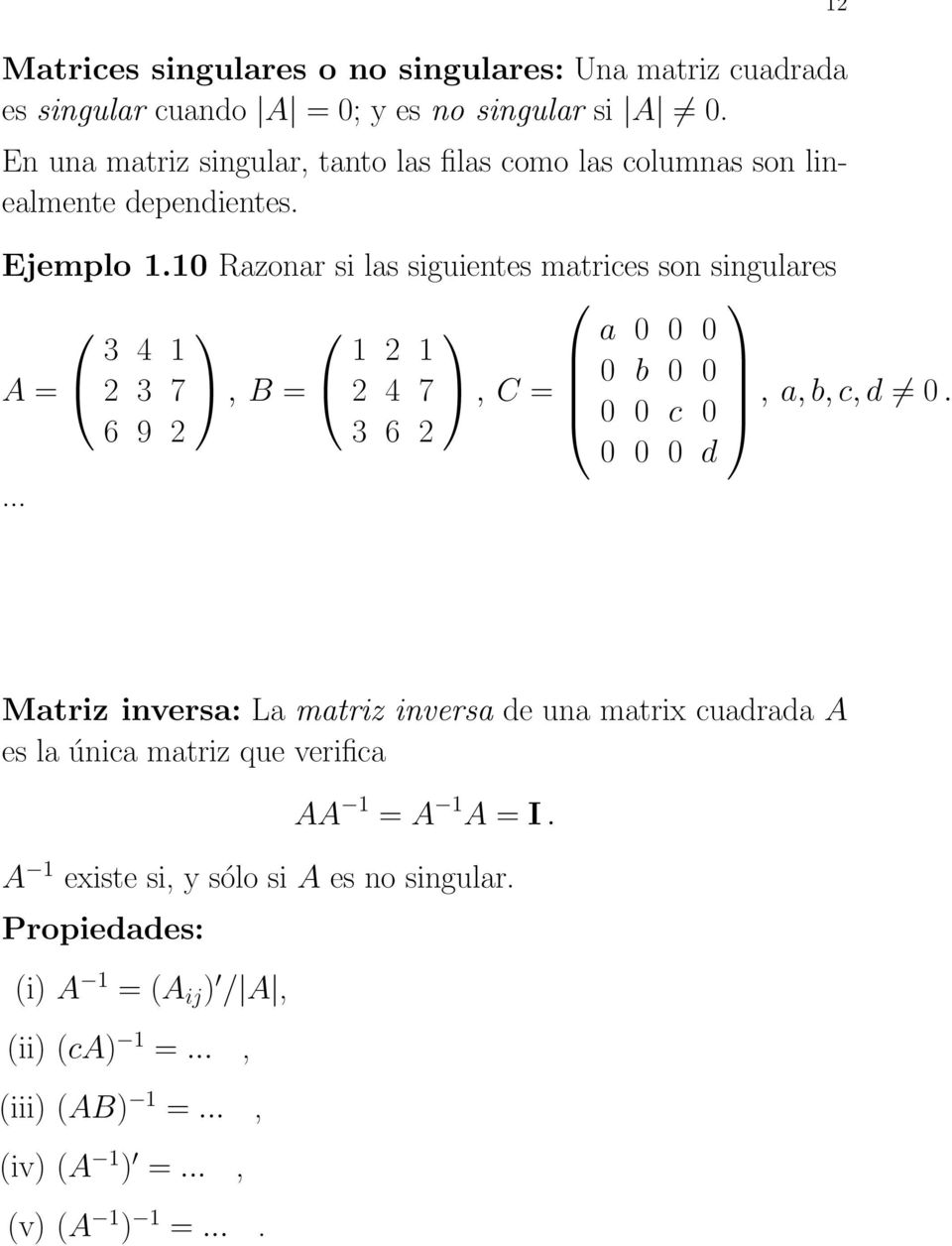 Razonar si las siguientes matrices son singulares a 3 4 2 A = 2 3 7, B = b 2 4 7, C =, a,b,c,d.