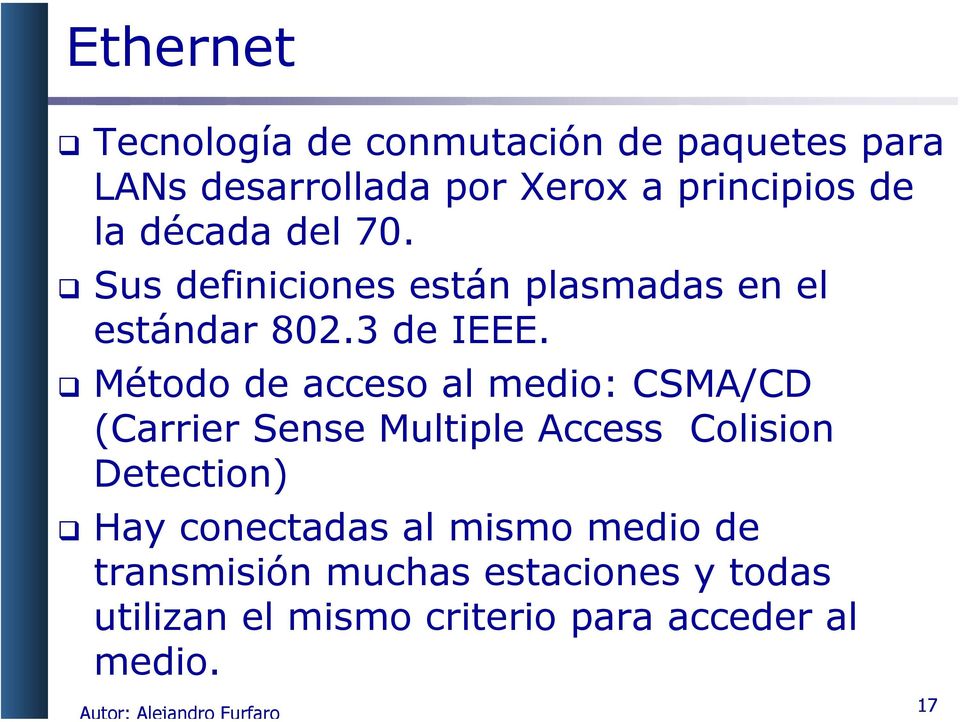 Método de acceso al medio: CSMA/CD (Carrier Sense Multiple Access Colision Detection) Hay