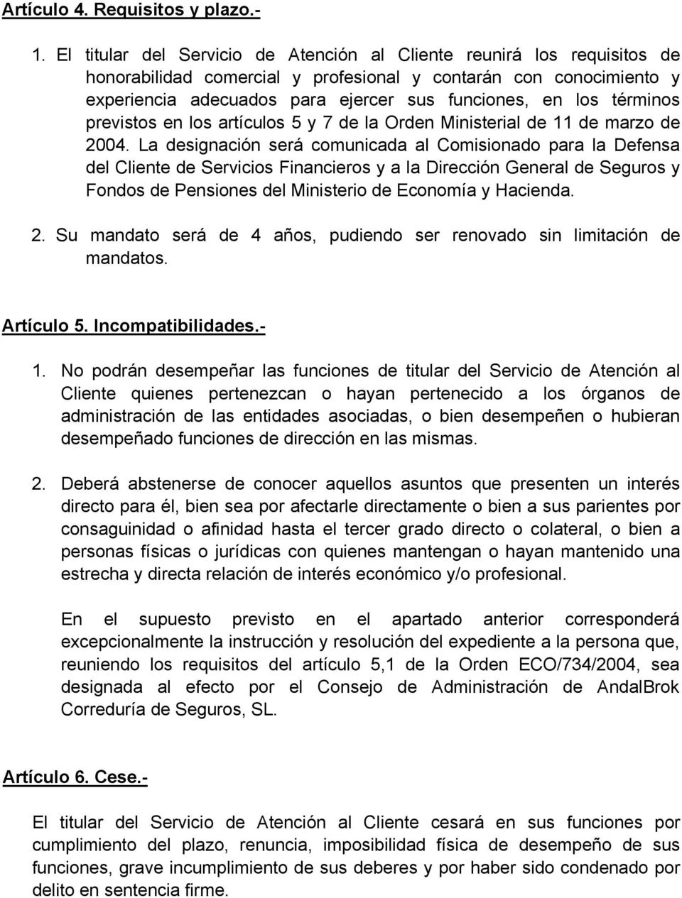 términos previstos en los artículos 5 y 7 de la Orden Ministerial de 11 de marzo de 2004.