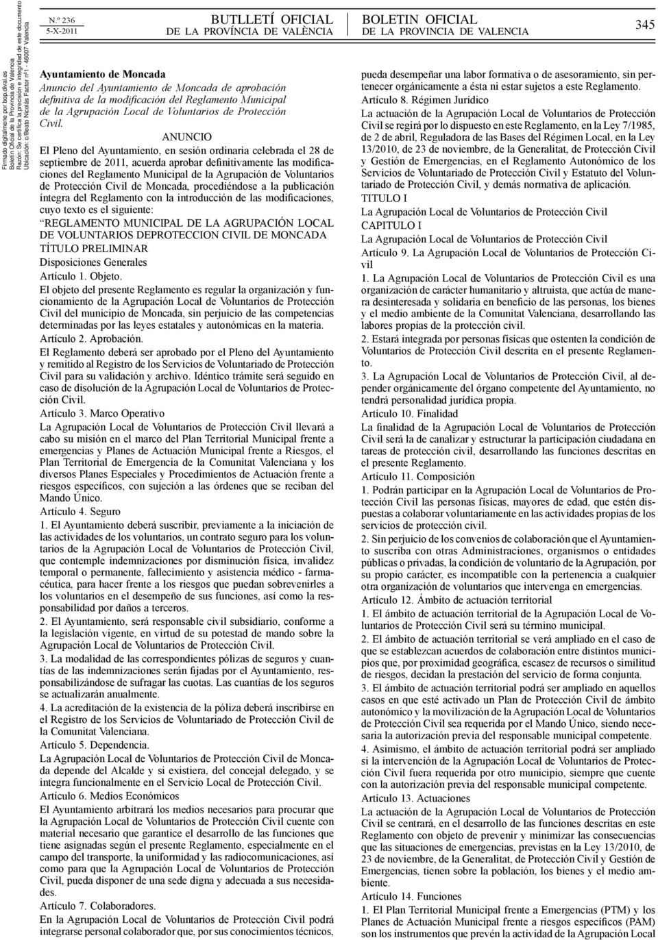 Protección Civil de Moncada, procediéndose a la publicación íntegra del Reglamento con la introducción de las modificaciones, cuyo texto es el siguiente: REGLAMENTO MUNICIPAL DE LA AGRUPACIÓN LOCAL