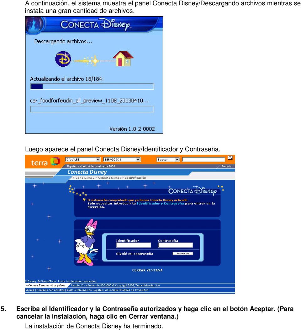 Luego aparece el panel Conecta Disney/Identificador y Contraseña. 5.