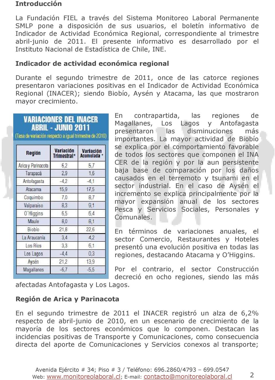 Indicador de actividad económica regional Durante el segundo trimestre de 2011, once de las catorce regiones presentaron variaciones positivas en el Indicador de Actividad Económica Regional