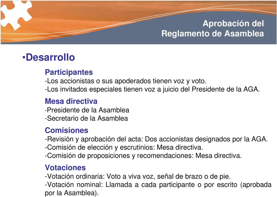 accionistas designados por la AGA. -Comisión de elección y escrutinios: Mesa directiva. -Comisión de proposiciones y recomendaciones: Mesa directiva.