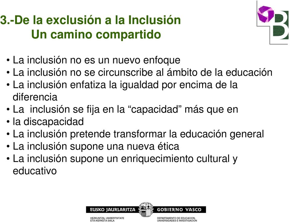 inclusión se fija en la capacidad más que en la discapacidad La inclusión pretende transformar la