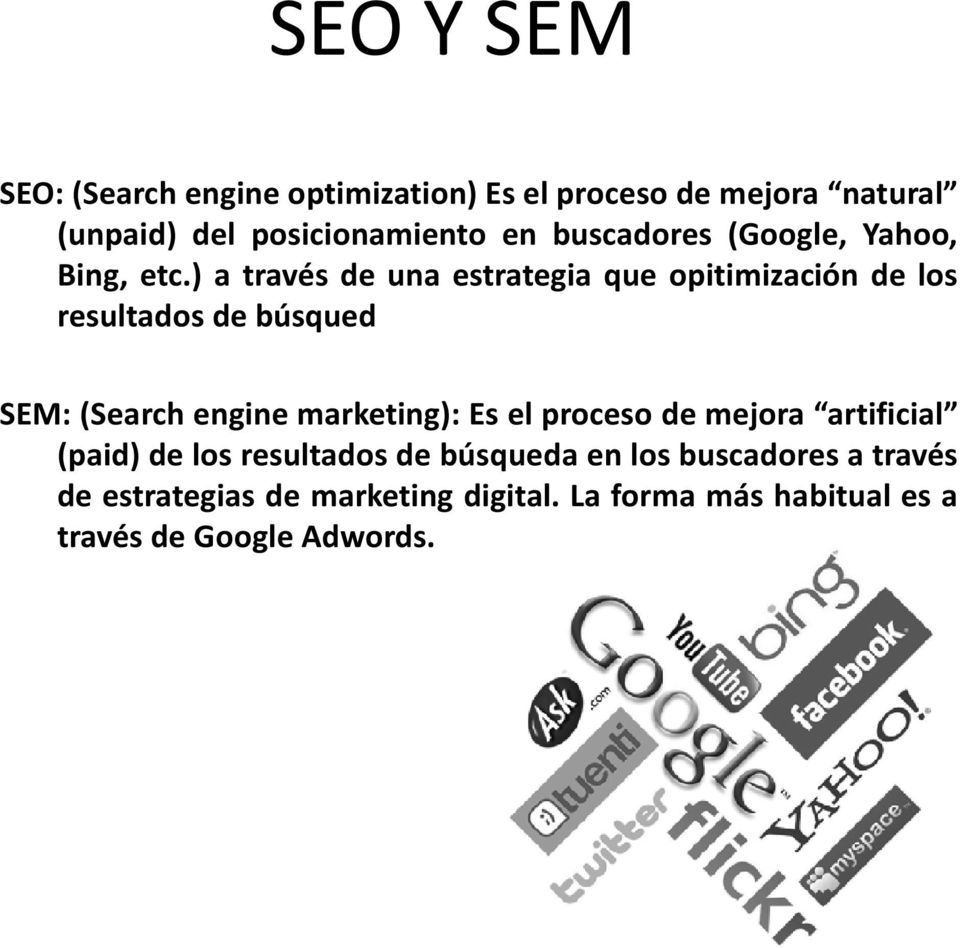 ) a través de una estrategia que opitimización de los resultados de búsqued SEM:(Search engine marketing): Es