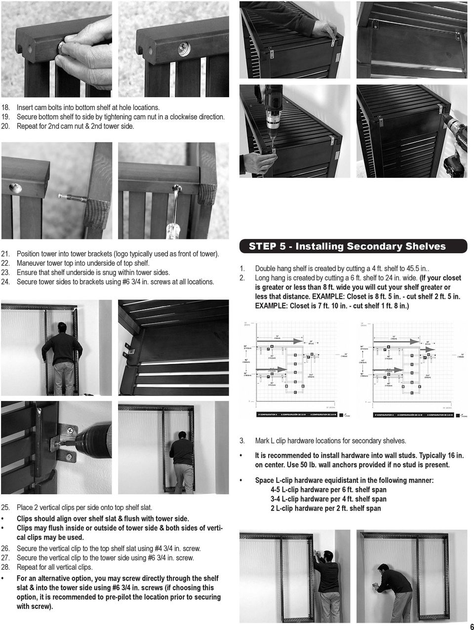 Secure tower sides to brackets using #6 3/4 in. screws at all locations. STEP 5 - Installing Secondary Shelves 1. Double hang shelf is created by cutting a 4 ft. shelf to 45.5 in.. 2.