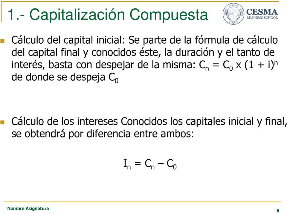 despejar de la misma: C n = C 0 x (1 + i) n de donde se despeja C 0 Cálculo de los