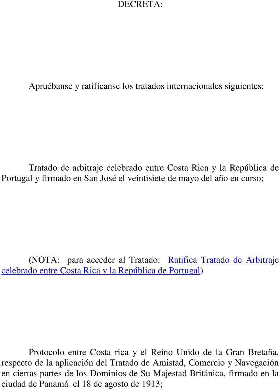 entre Costa Rica y la República de Portugal) Protocolo entre Costa rica y el Reino Unido de la Gran Bretaña, respecto de la aplicación del