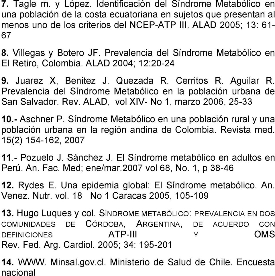 Prevalencia del Síndrome Metabólico en la población urbana de San Salvador. Rev. ALAD, vol XIV- No 1, marzo 2006, 25-33 10.- Aschner P.