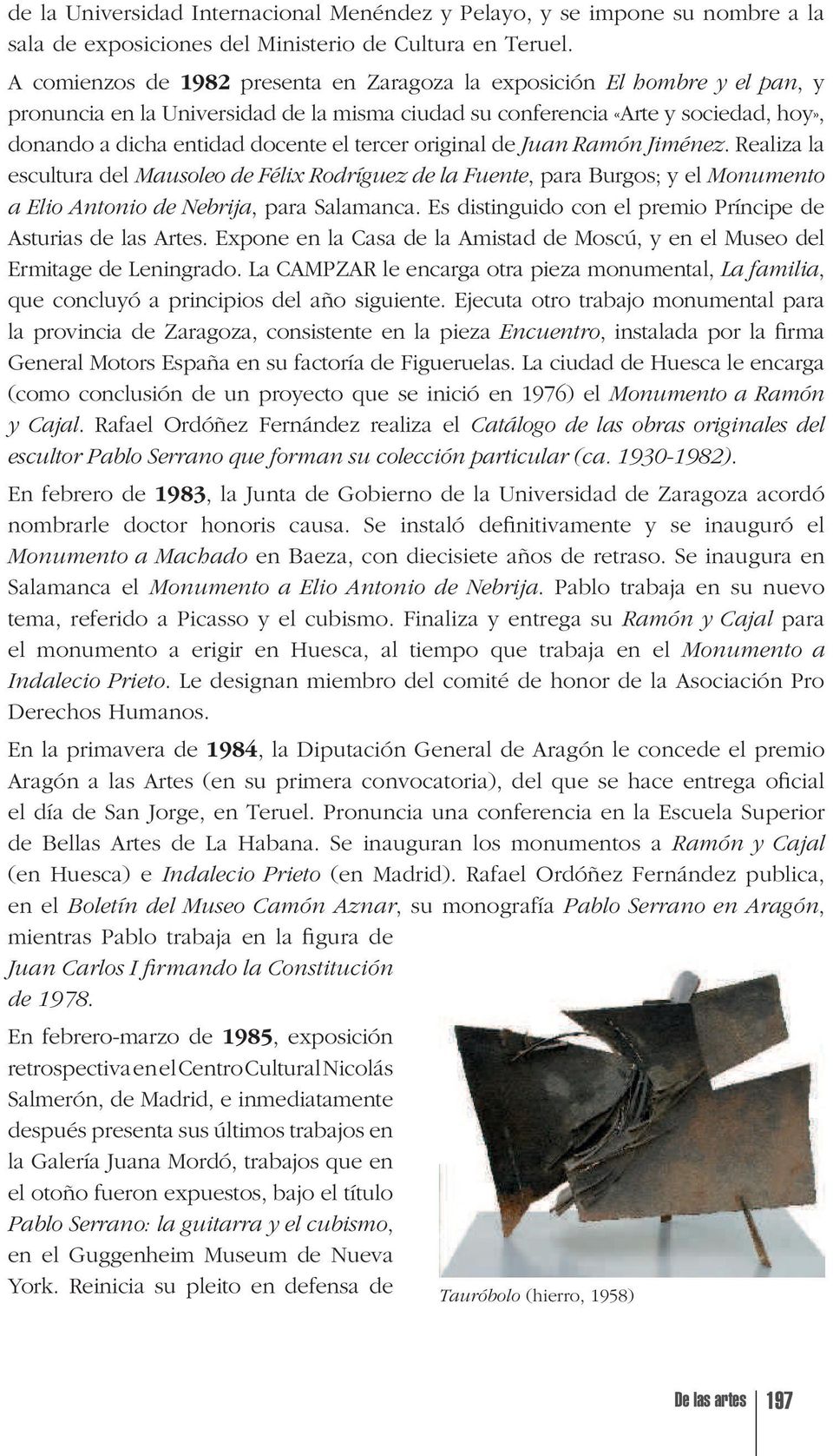 tercer original de Juan Ramón Jiménez. Realiza la escultura del Mausoleo de Félix Rodríguez de la Fuente, para Burgos; y el Monumento a Elio Antonio de Nebrija, para Salamanca.