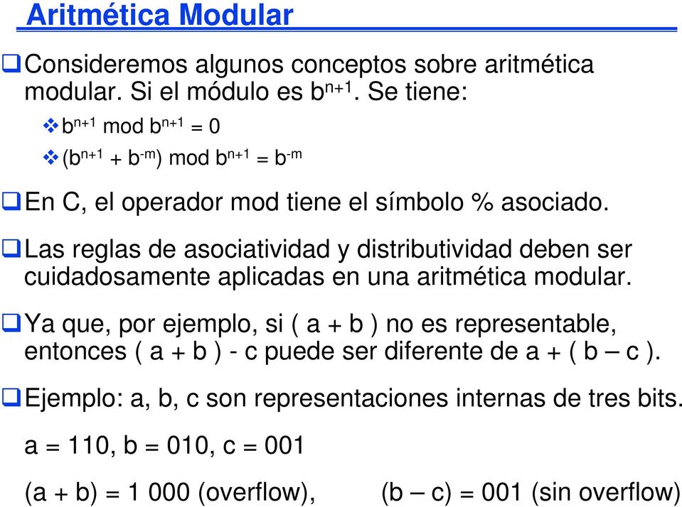 Las reglas de asociatividad y distributividad deben ser cuidadosamente aplicadas en una aritmética modular.