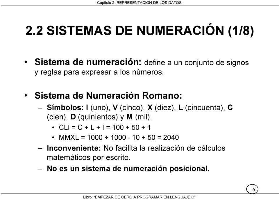 Sistema de Numeración Romano: Símbolos: I (uno), V (cinco), X (diez), L (cincuenta), C (cien), D