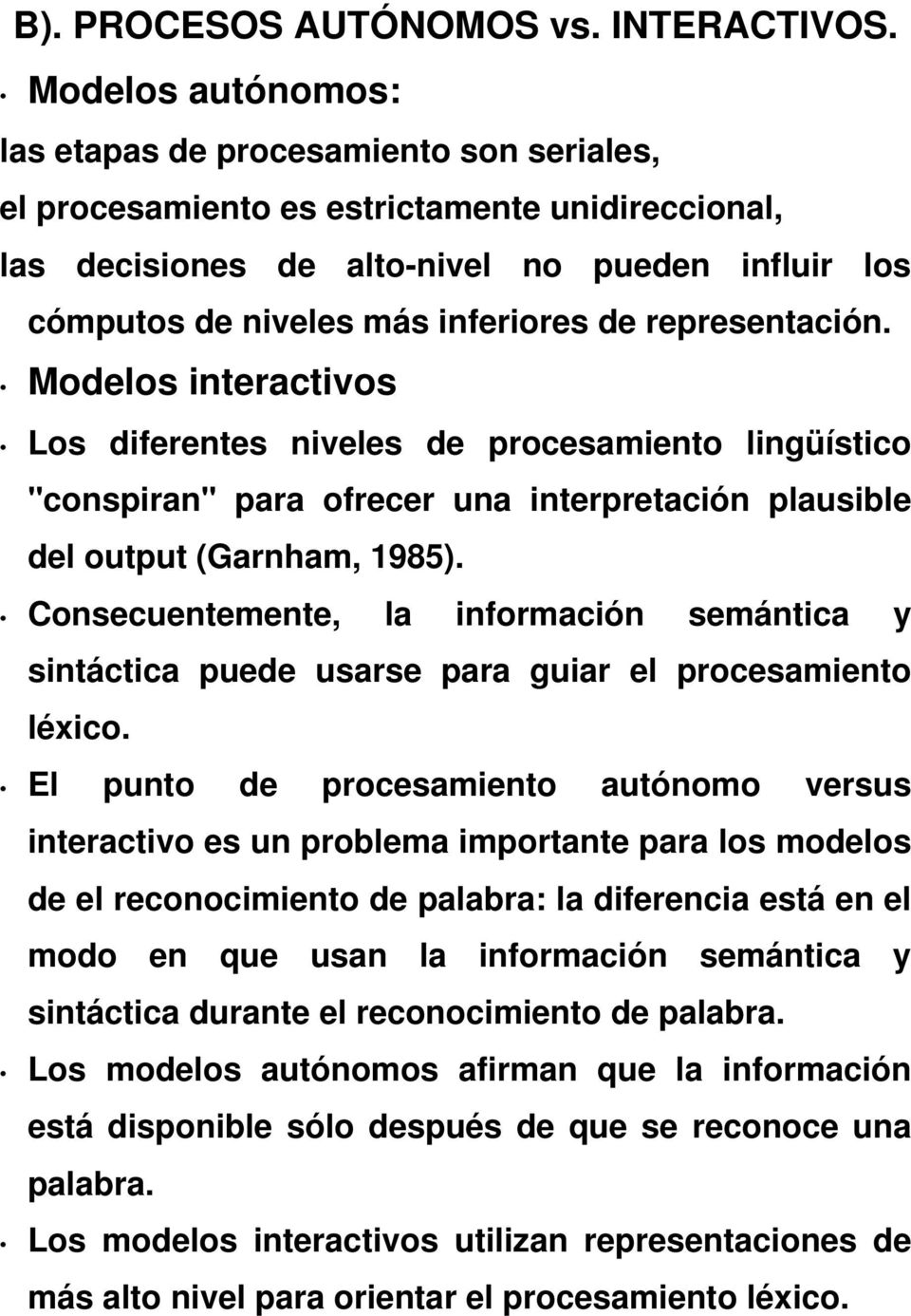 representación. Modelos interactivos Los diferentes niveles de procesamiento lingüístico "conspiran" para ofrecer una interpretación plausible del output (Garnham, 1985).