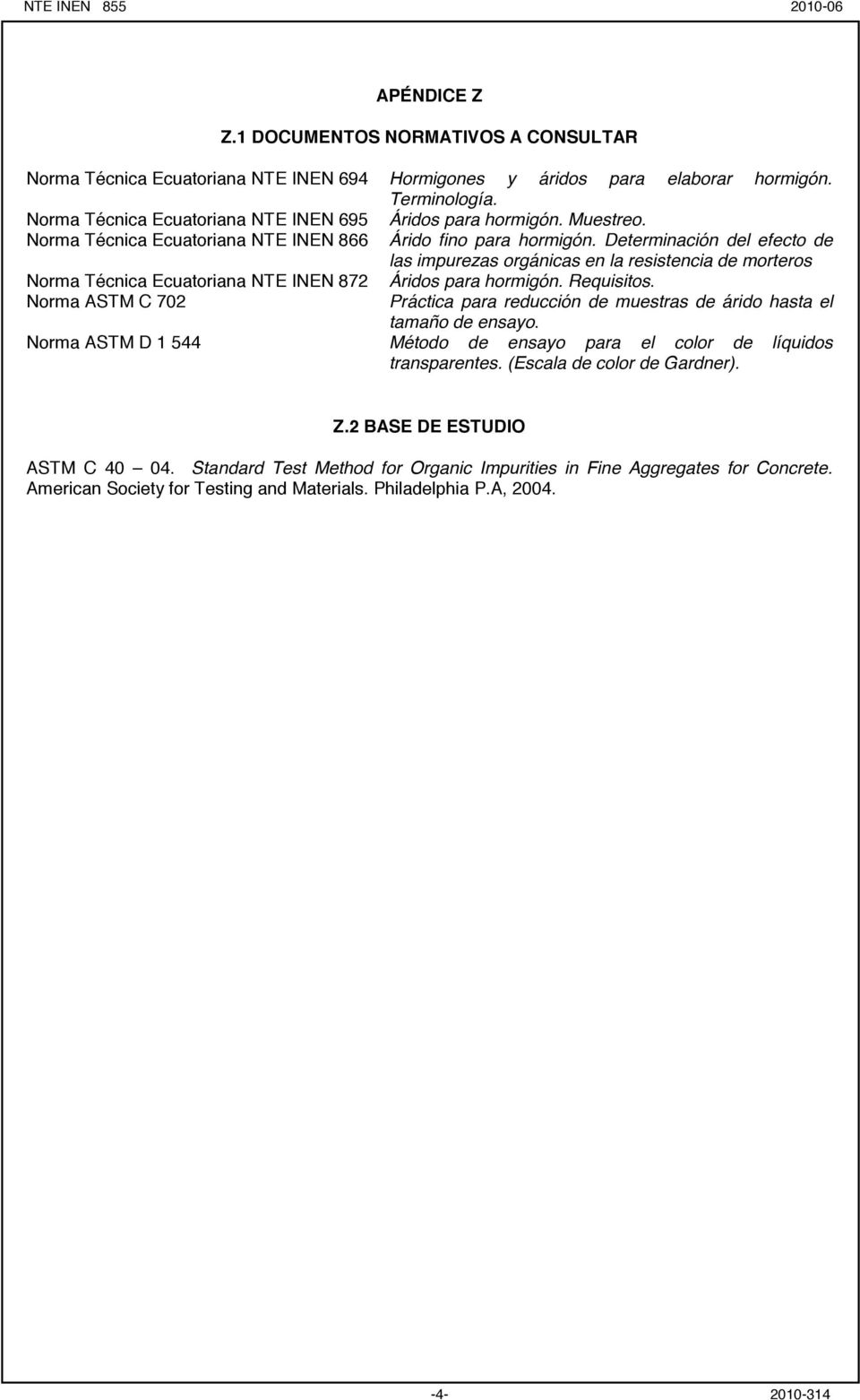 Determinación del efecto de las impurezas orgánicas en la resistencia de morteros Norma Técnica Ecuatoriana NTE INEN 872 Áridos para hormigón. Requisitos.