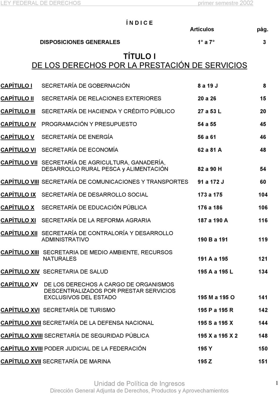 CAPÍTULO III SECRETARÍA DE HACIENDA Y CRÉDITO PÚBLICO 27 a 53 L 20 CAPÍTULO IV PROGRAMACIÓN Y PRESUPUESTO 54 a 55 45 CAPÍTULO V SECRETARÍA DE ENERGÍA 56 a 61 46 CAPÍTULO VI SECRETARÍA DE ECONOMÍA 62