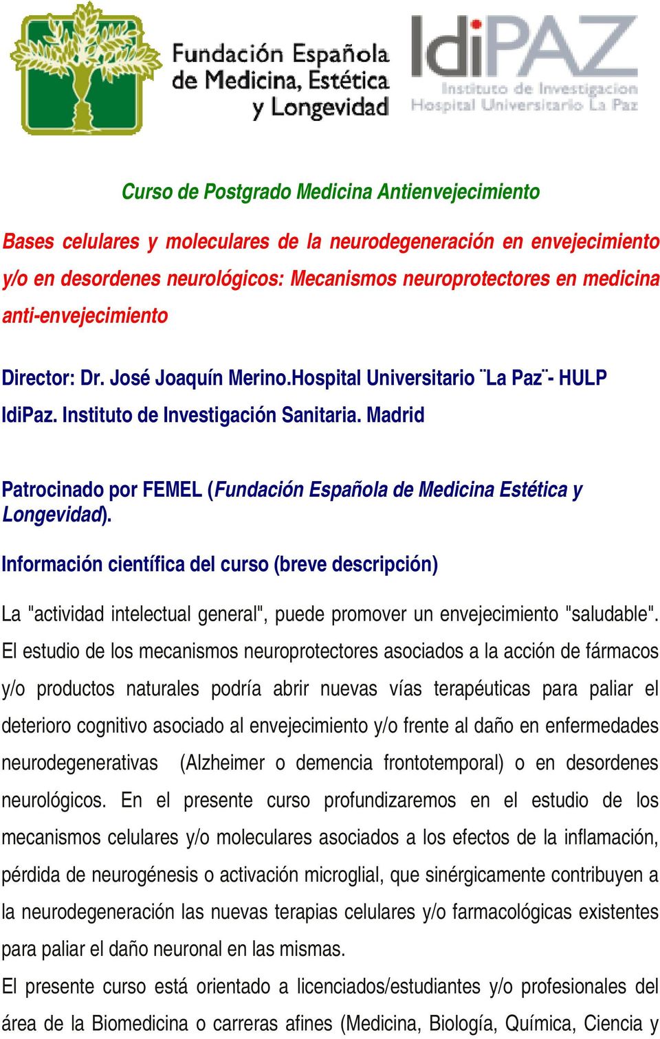 Madrid Patrocinado por FEMEL (Fundación Española de Medicina Estética y Longevidad).