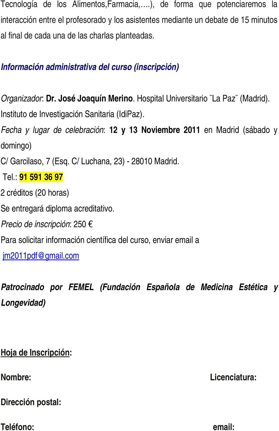 Información administrativa del curso (inscripción) Organizador: Dr. José Joaquín Merino. Hospital Universitario La Paz (Madrid). Instituto de Investigación Sanitaria (IdiPaz).