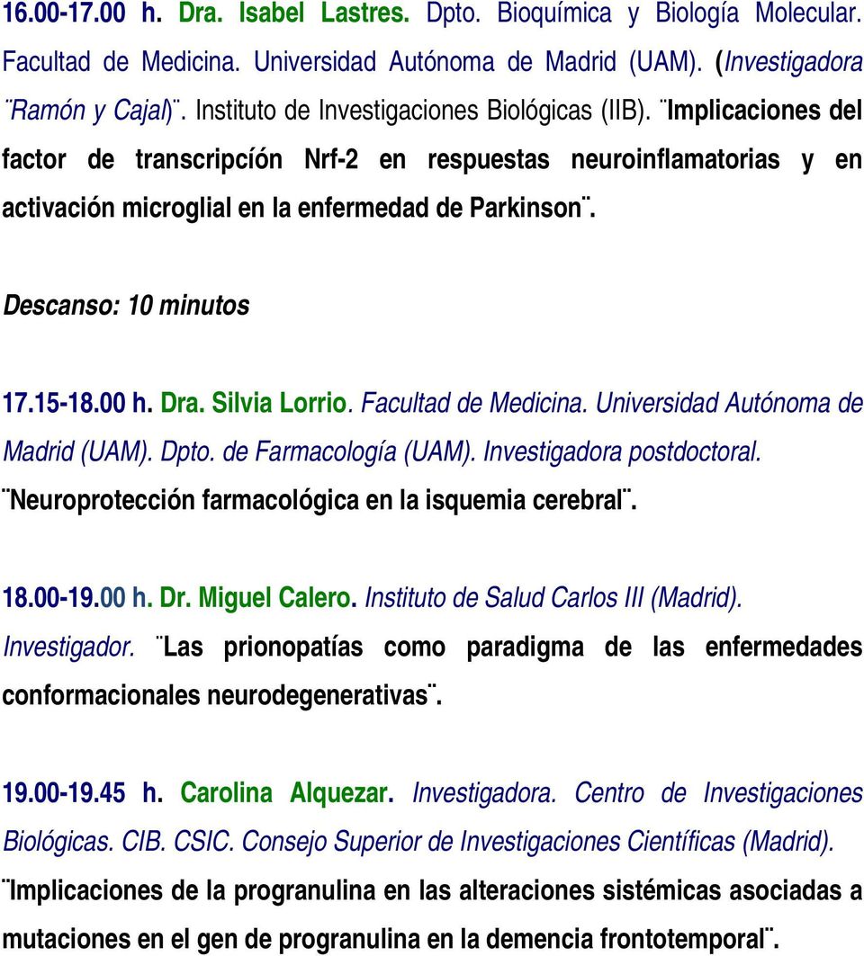 Descanso: 10 minutos 17.15-18.00 h. Dra. Silvia Lorrio. Facultad de Medicina. Universidad Autónoma de Madrid (UAM). Dpto. de Farmacología (UAM). Investigadora postdoctoral.